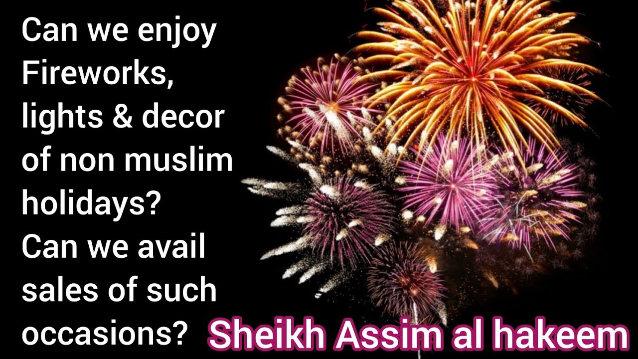 QUESTION: Sheikh, I know seeing fireworks of celebrations like christmas and new years isn’t permissible but in my area, people do it on the days during December or January at night that aren’t on December 25 or midnight of December 31 so are these ones not permissible to look at too?